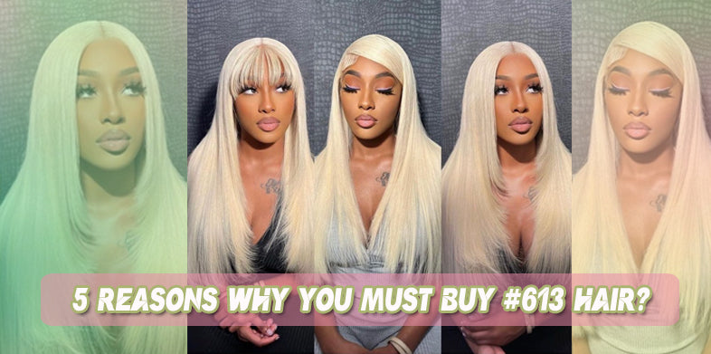 5 Reasons Why You Must Buy #613 Hair?