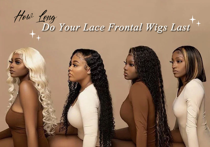 How Long Do Your Lace Front Wigs Last